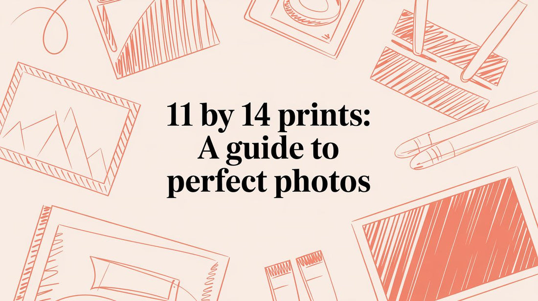 11 by 14 Prints: A Guide to Perfect Photos
