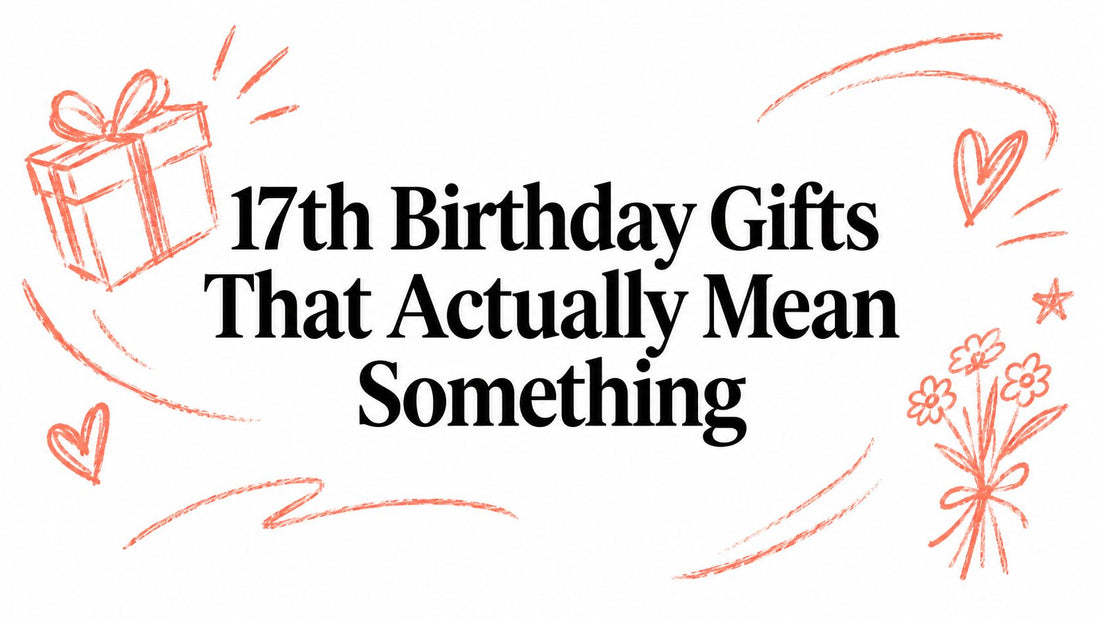 17th Birthday Gifts That Actually Mean Something