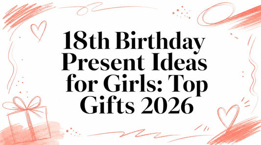 18th Birthday Present Ideas for Girls: Top Gifts 2026