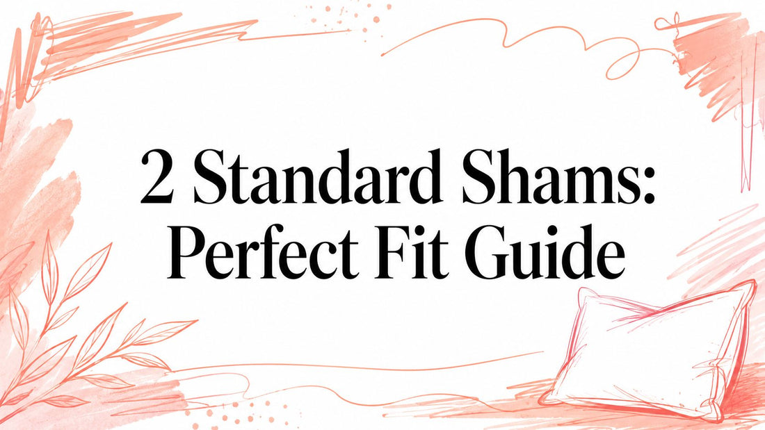 2 Standard Shams: Perfect Fit Guide