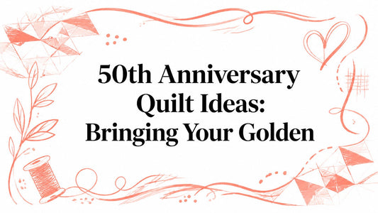50th Anniversary Quilt Ideas: Bringing Your Golden