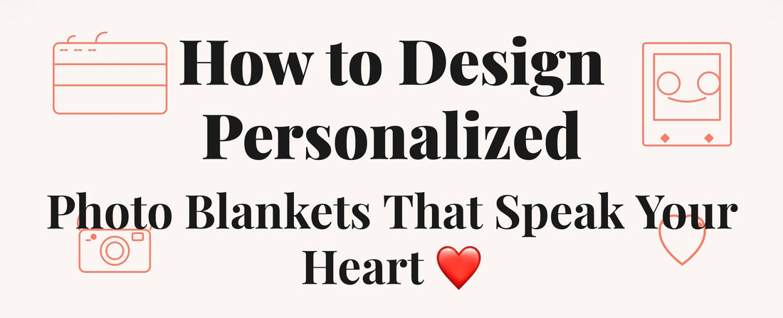 How to Design Personalized Photo Blankets That Speak Your Heart ❤️