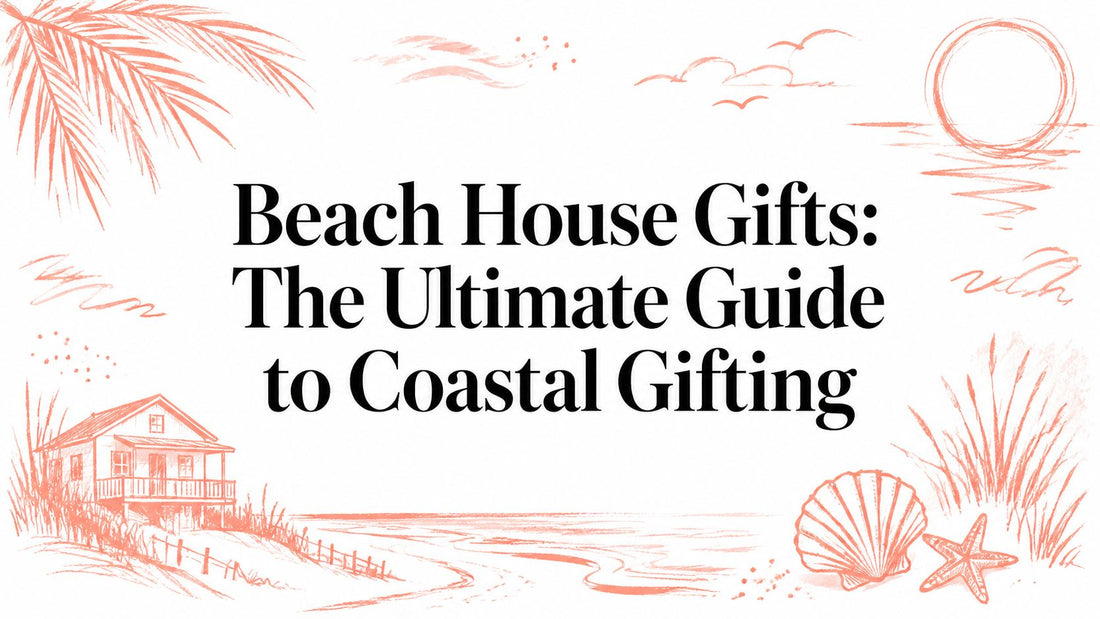Beach House Gifts: The Ultimate Guide to Coastal Gifting