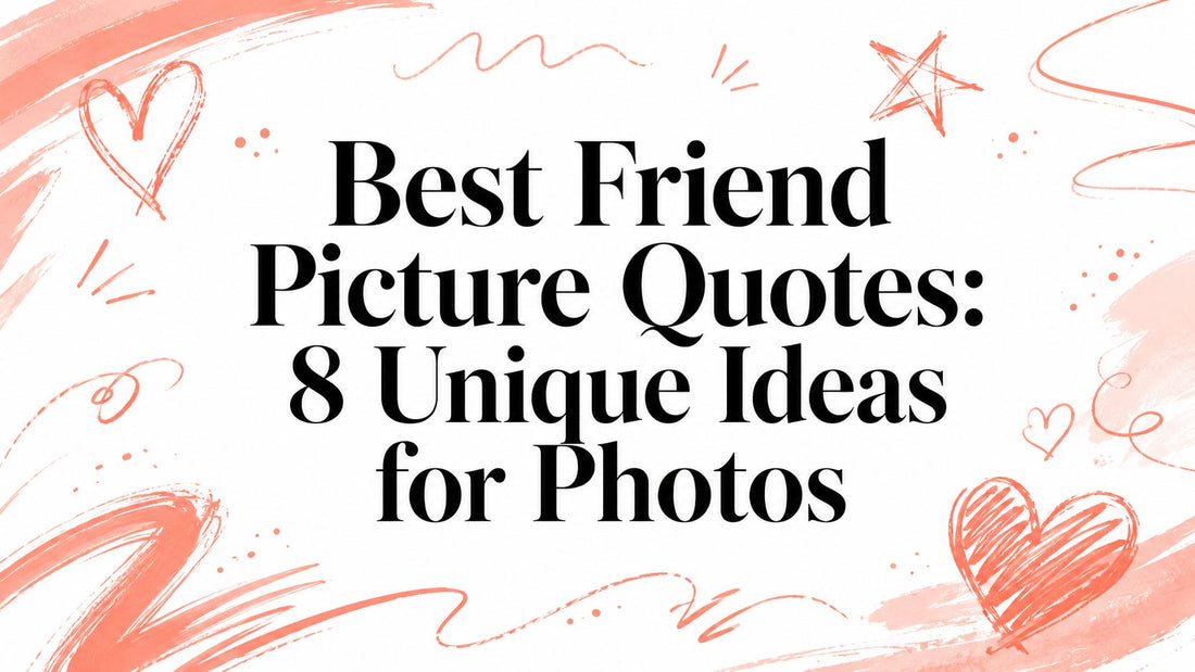 Best Friend Picture Quotes: 8 Unique Ideas for Photos