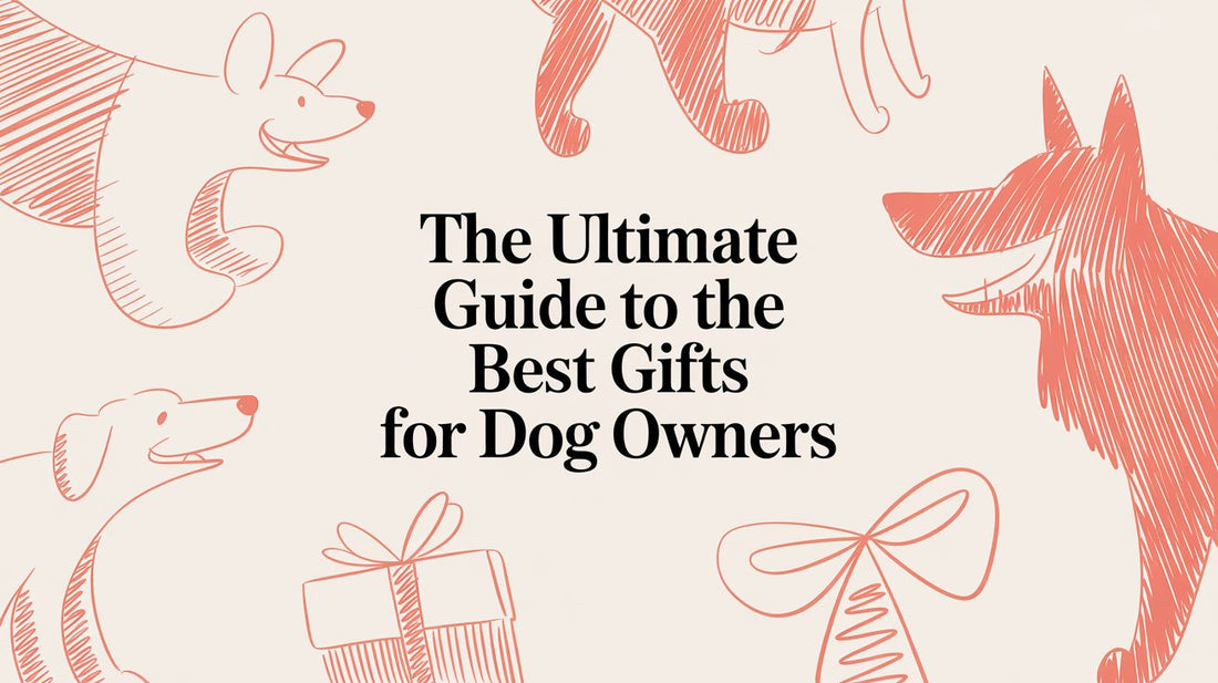 The Ultimate Guide to the Best Gifts for Dog Owners