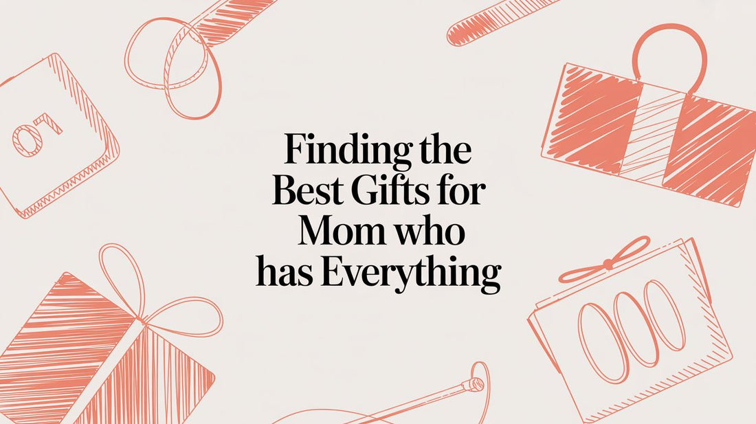 Finding the Best Gifts for Mom Who Has Everything