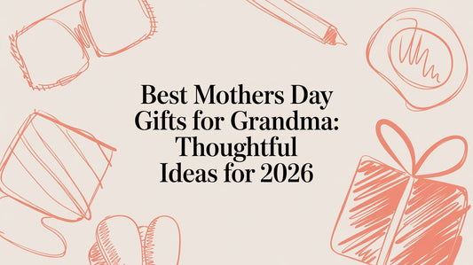 Best Mothers Day Gifts for Grandma: Thoughtful Ideas for 2026