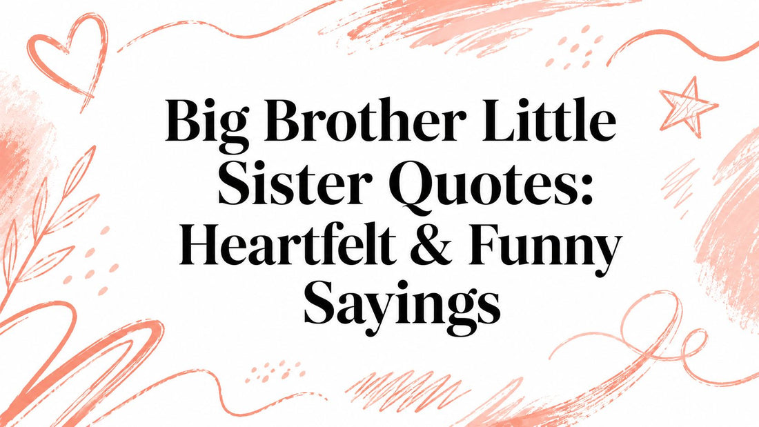 Big Brother Little Sister Quotes: Heartfelt & Funny Sayings