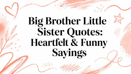 Big Brother Little Sister Quotes: Heartfelt & Funny Sayings