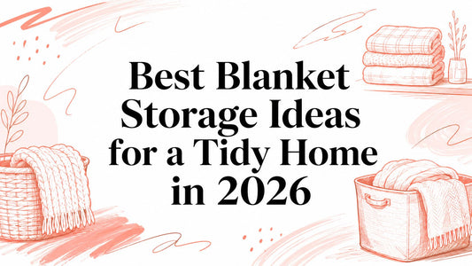 Best Blanket Storage Ideas for a Tidy Home in 2026