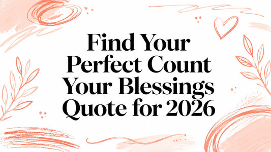 Find Your Perfect Count Your Blessings Quote for 2026