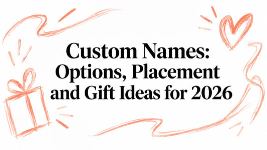 Custom Names: Options, Placement and Gift Ideas for 2026