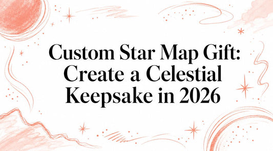 Custom Star Map Gift: Create a Celestial Keepsake in 2026
