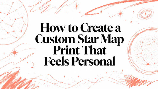 How to Create a Custom Star Map Print That Feels Personal