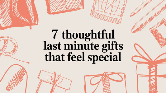 7 thoughtful last minute gifts that feel special