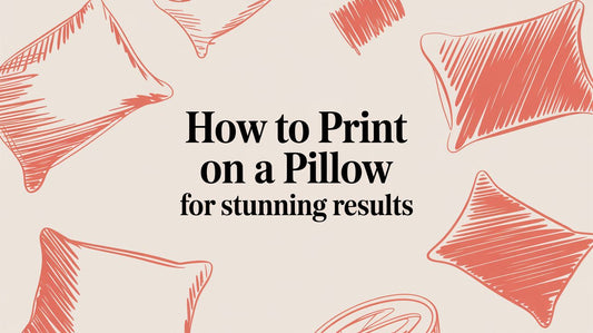 How to Print on a Pillow for Stunning Results