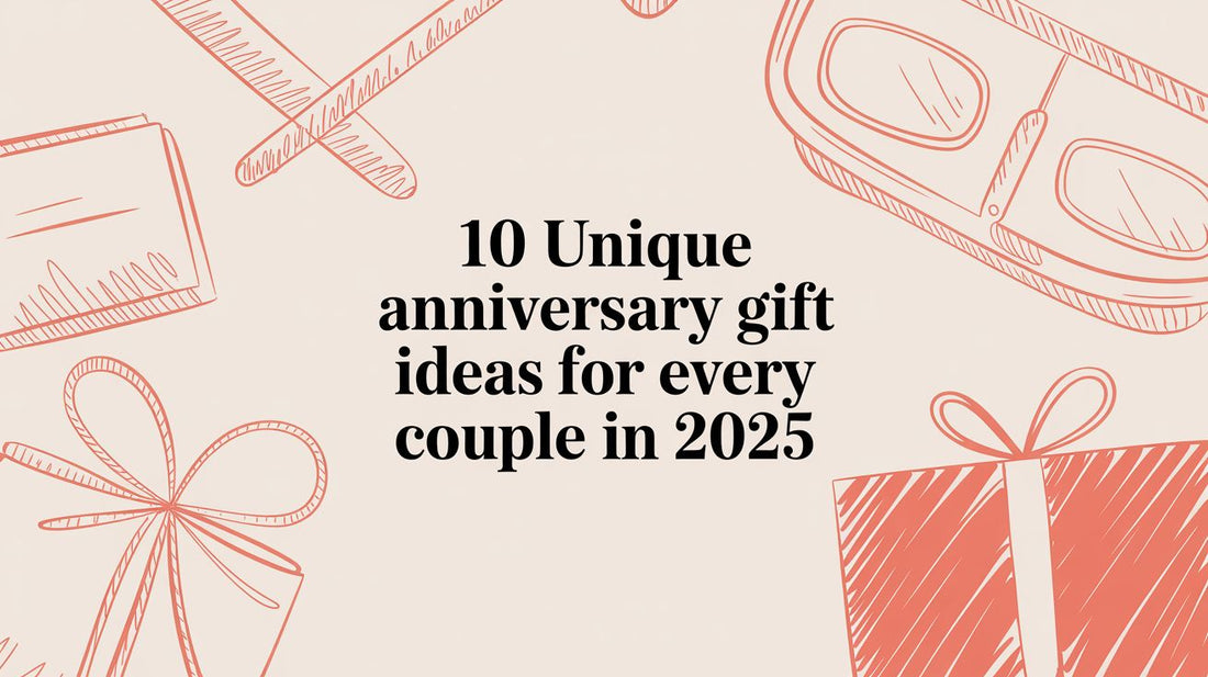 10 Unique Anniversary Gift Ideas for Every Couple in 2025