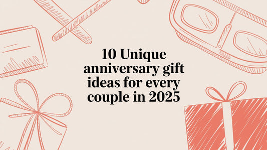 10 Unique Anniversary Gift Ideas for Every Couple in 2025