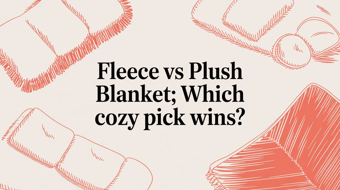 Fleece vs Plush Blanket: Which Cozy Pick Wins?