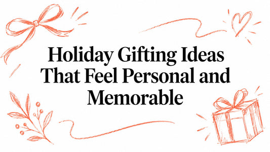 Holiday Gifting Ideas That Feel Personal and Memorable