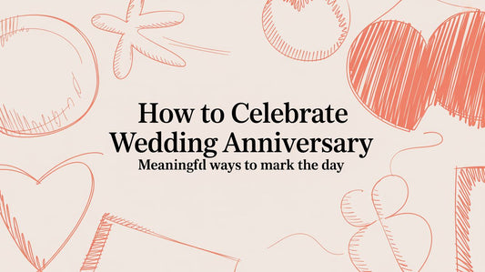 How to Celebrate Wedding Anniversary: Meaningful Ways to Mark the Day