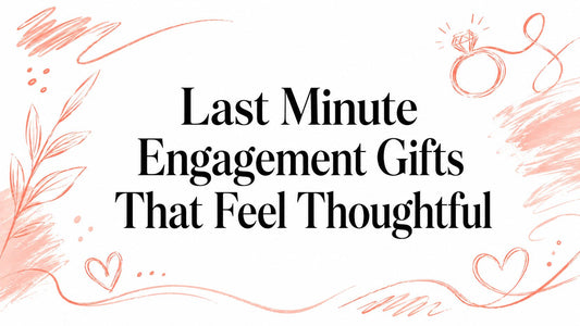 Last Minute Engagement Gifts That Feel Thoughtful