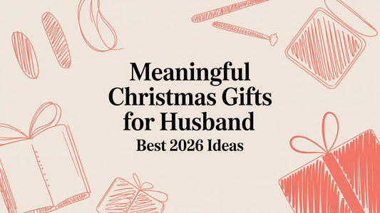 Meaningful Christmas Gifts for Husband: Best 2026 Ideas