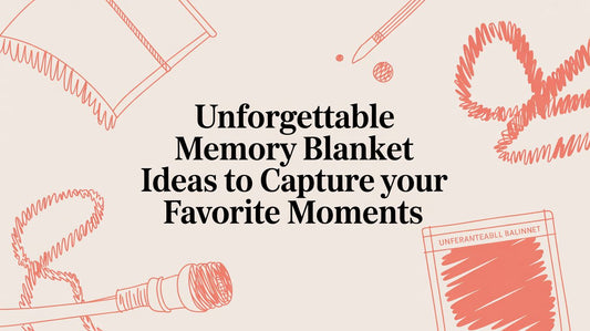 Unforgettable Memory Blanket Ideas to Capture Your Favorite Moments