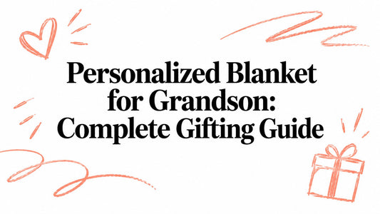 Personalized Blanket for Grandson: Complete Gifting Guide
