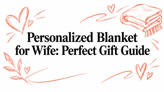 Personalized Blanket for Wife: Perfect Gift Guide