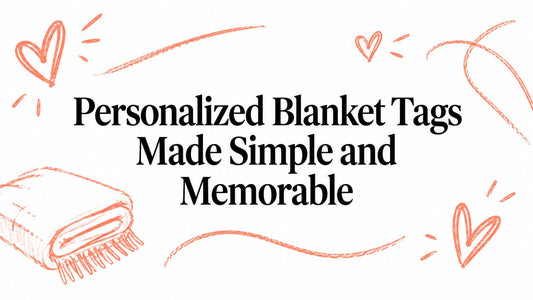 Personalized Blanket Tags Made Simple and Memorable