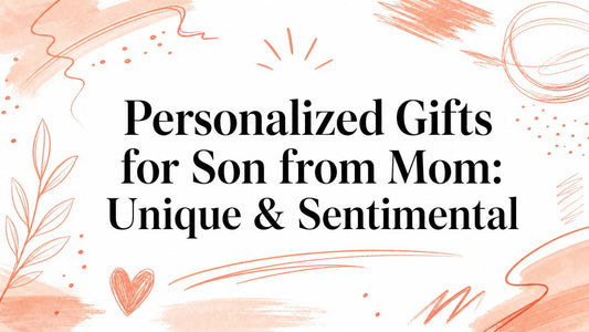 Personalized Gifts for Son from Mom: Unique & Sentimental