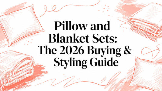 Pillow and Blanket Sets: The 2026 Buying & Styling Guide