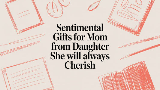 Sentimental Gifts for Mom From Daughter She Will Always Cherish