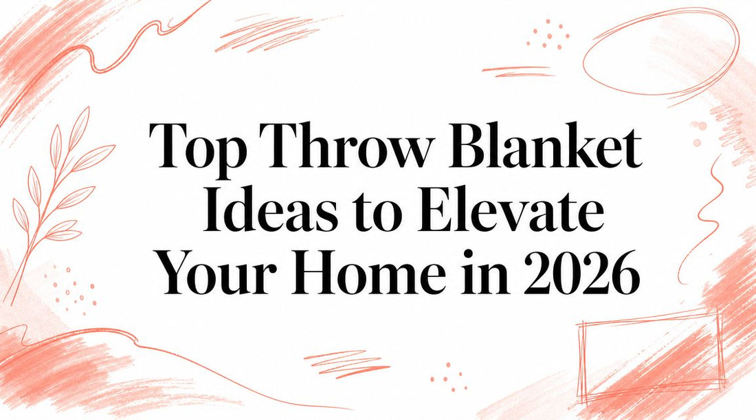 Top Throw Blanket Ideas to Elevate Your Home in 2026