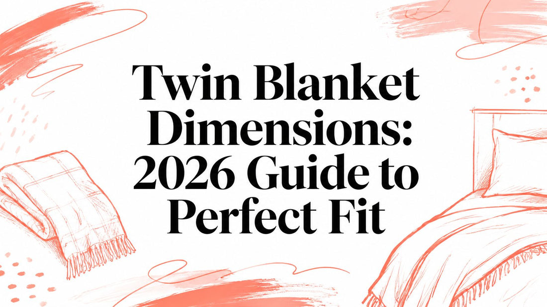 Twin Blanket Dimensions: 2026 Guide to Perfect Fit