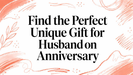Find the Perfect Unique Gift for Husband on Anniversary