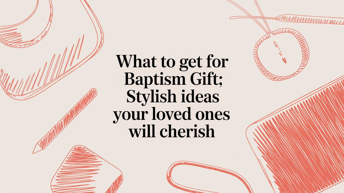 What to Get for Baptism Gift: Stylish Ideas Your Loved Ones Will Cherish
