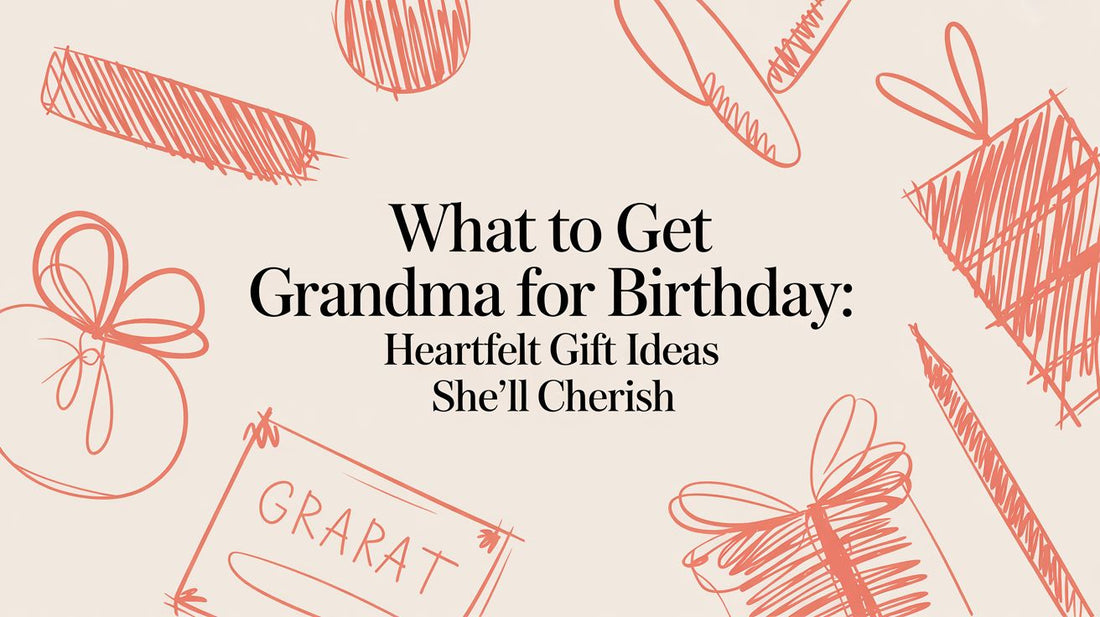 What to Get Grandma for Birthday: Heartfelt Gift Ideas She'll Cherish