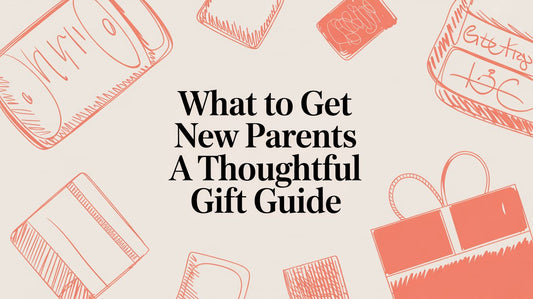 What to Get New Parents A Thoughtful Gift Guide
