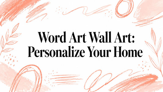 Word Art Wall Art: Personalize Your Home